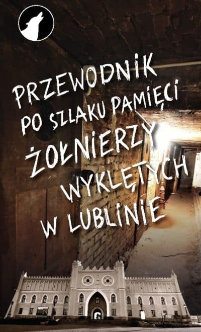 Przewodnik po szlaku pamięci Żołnierzy Wyklętych w Lublinie