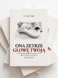 Ona zetrze głowę twoją. Rozważania maryjne