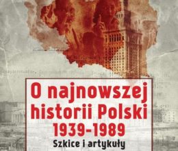O najnowszej historii Polski 1939–1989. Szkice i artykuły