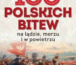 100 polskich bitew. Na lądzie, morzu i w powietrzu