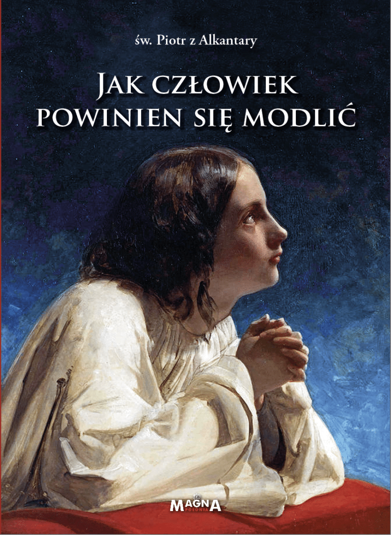 Jak człowiek powinien się modlić – św. Piotr z Alkantary