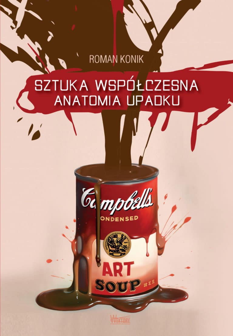 Sztuka współczesna, anatomia upadku - Roman Konik