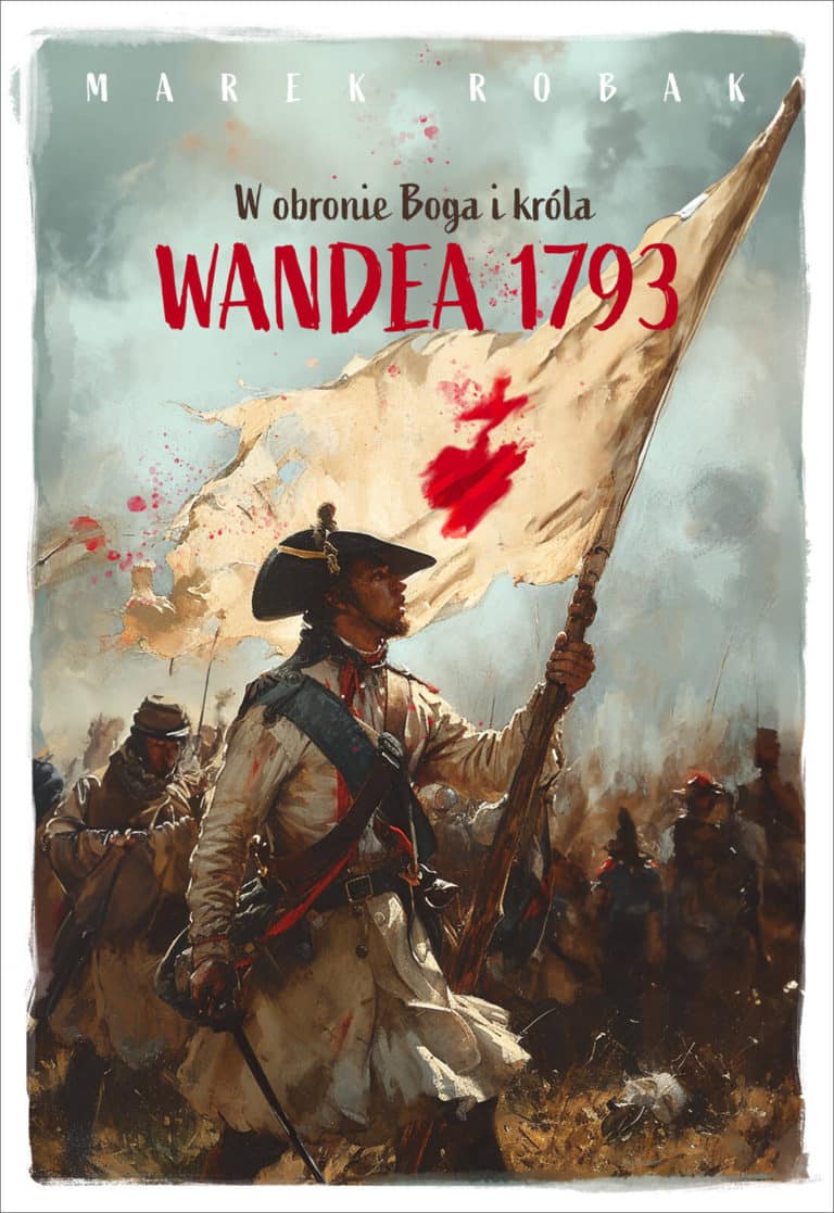 Wandea 1793. W obronie Boga i króla - Marek Robak