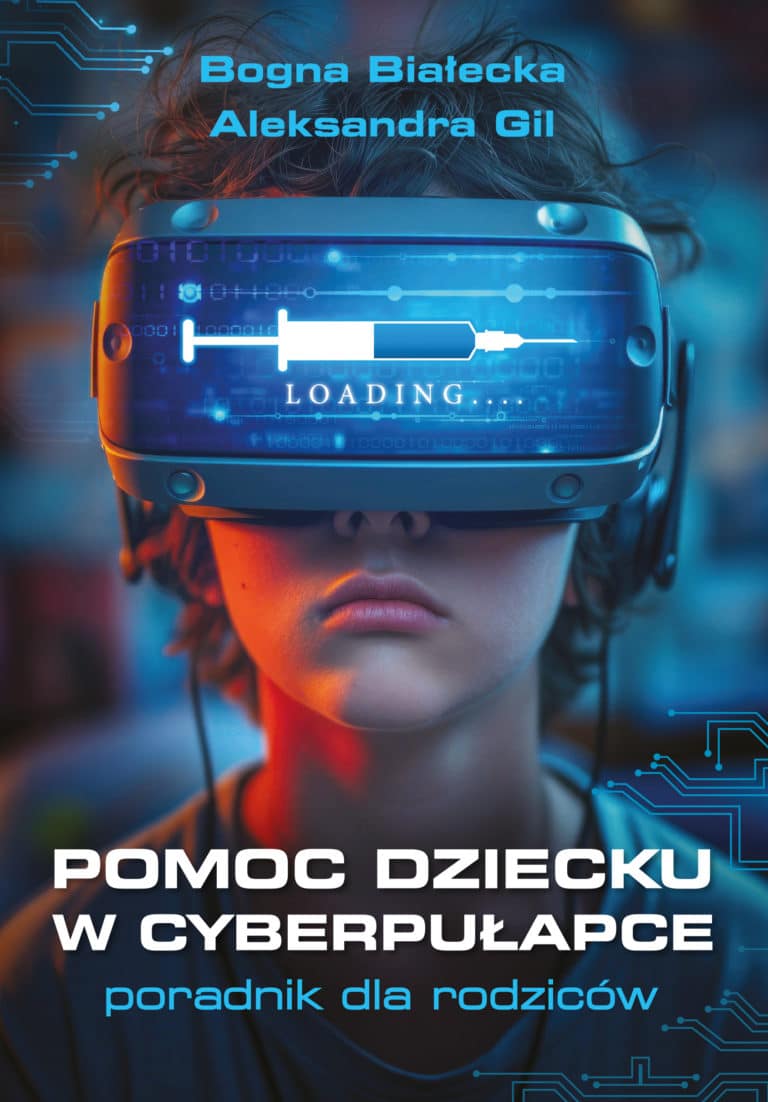 Pomoc dziecku w cyberpułapce – Bogna Białecka, Aleksandra Gil