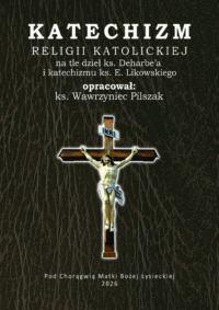 Katechizm religii katolickiej - ks. prof. Wawrzyniec Pilszak