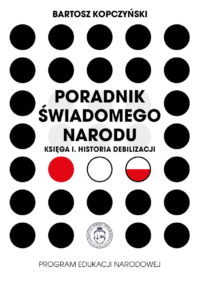 Bartosz Kopczyński - Poradnik świadomego narodu Księga I. Historia debilizacji