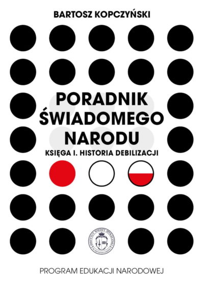 Bartosz Kopczyński - Poradnik świadomego narodu Księga I. Historia debilizacji