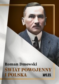 Roman Dmowski - Świat powojenny i Polska