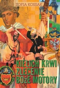 Kielich krwi. Zlecenie. Boże motory - Zofia Kossak