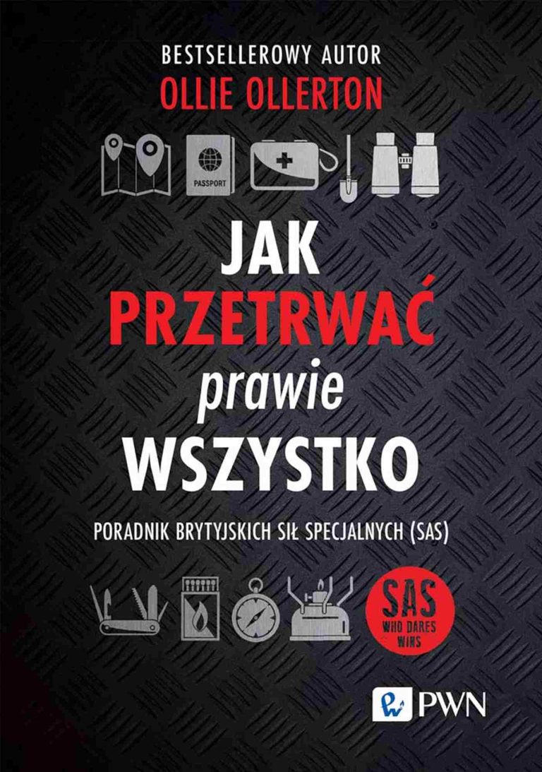 Jak przetrwać prawie wszystko. Poradnik brytyjskich sił specjalnych (SAS)
