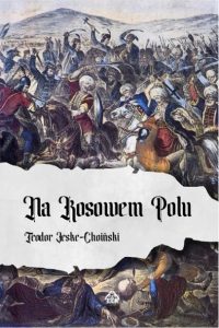 Na Kosowem Polu - Teodor Jeske-Choiński