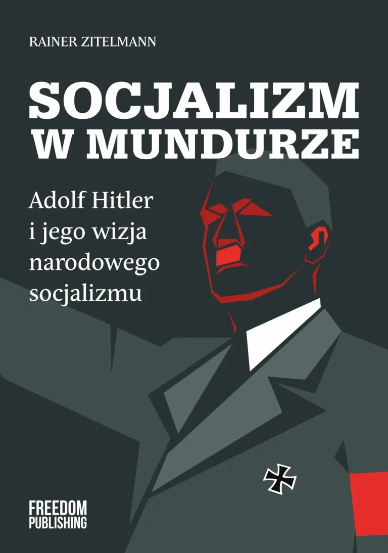 Socjalizm w mundurze. Adolf Hitler i jego wizja narodowego socjalizmu