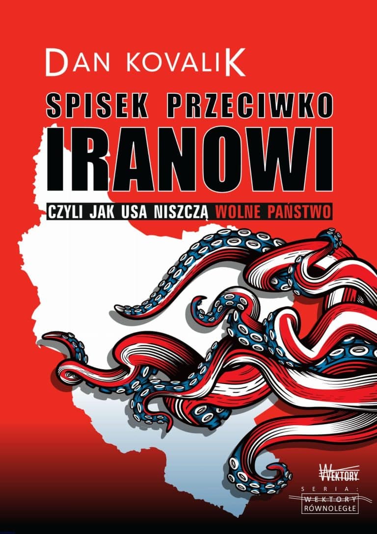 Spisek przeciwko Iranowi Czyli jak USA niszczą wolne państwo - Dan Kovalik