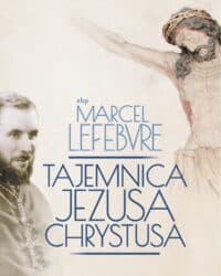 Tajemnica Jezusa Chrystusa - Arcybiskup Marcel Lefebvre