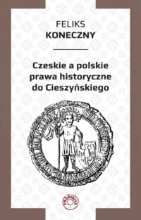 Czeskie a polskie prawa historyczne do Cieszynskiego