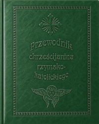 Przewodnik chrześcijanina rzymskokatolickiego – ks. Teofil Gapczyński